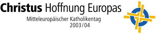 zum Mitteleuropäischen Katholikentag 2003/2004